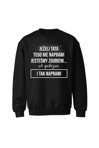 Bluza męska bez kaptura Z napisem Jeżeli tata tego nie naprawi - czarna