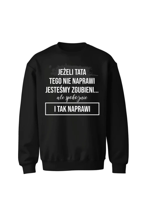 Bluza męska bez kaptura Z napisem Jeżeli tata tego nie naprawi - czarna