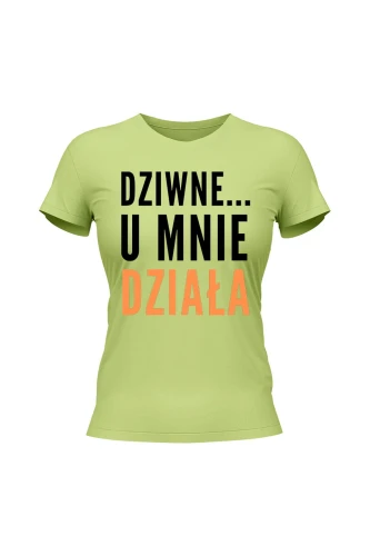Koszulka damska Dziwne u mnie działa