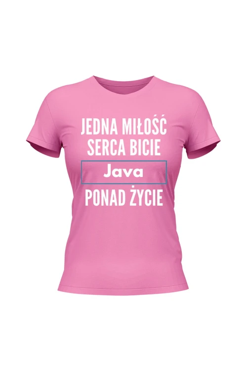 Koszulka damska Jedna miłość serca bicie Java ponad życie - różowa