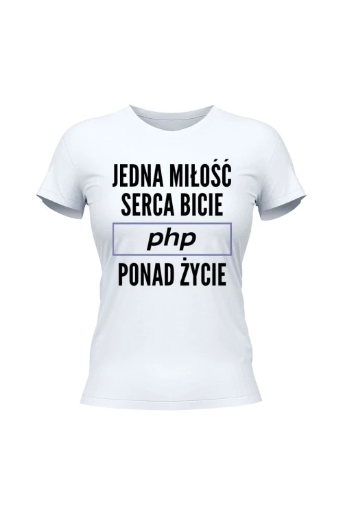 Koszulka damska Jedna miłość serca bicie PHP ponad życie - biała