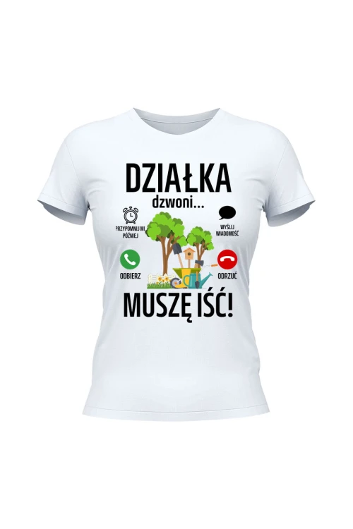 Koszulka damska Działka dzwoni muszę iść - biała