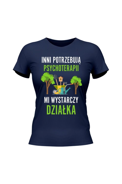 Koszulka damska Inni potrzebują psychoterapii mi wystarczy działka - granatowa