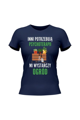 Koszulka damska Inni potrzebują psychoterapii mi wystarczy ogród