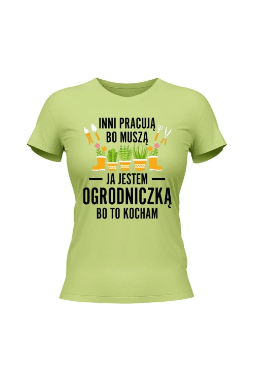 Koszulka damska Inni pracują bo muszą ja jestem ogrodniczką bo to kocham - limonka