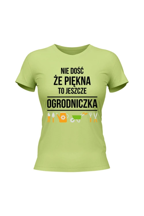 Koszulka damska Nie dość że piękna to jeszcze ogrodniczka - limonka