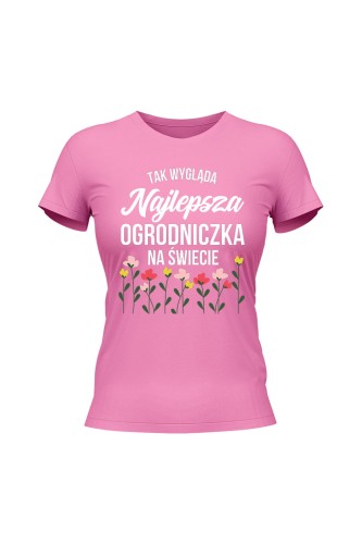 Koszulka damska Tak wygląda najlepsza ogrodniczka na świecie - różowa