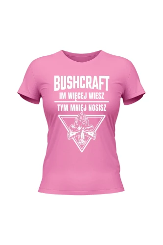 Koszulka damska Bushcraft Im więcej wiesz tym mniej nosisz