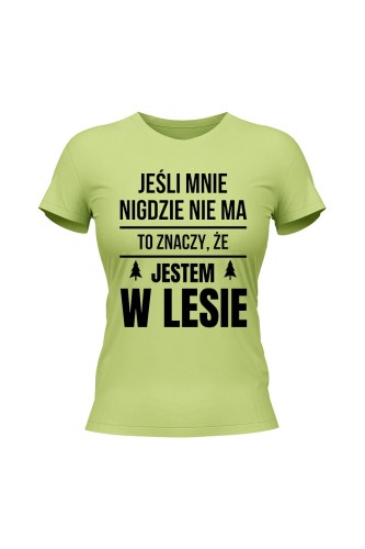 Koszulka damska Jeśli mnie nigdzie nie ma to znaczy, że jestem w lesie - limonka