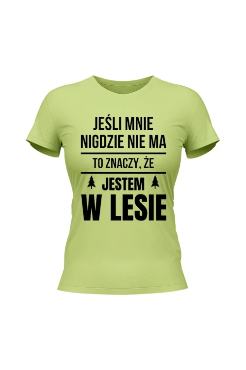 Koszulka damska Jeśli mnie nigdzie nie ma to znaczy, że jestem w lesie - limonka