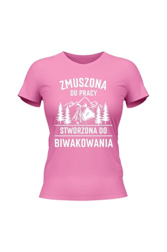 Koszulka damska Zmuszona do pracy, stworzona do biwakowania - różowa