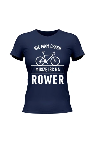Koszulka damska Nie mam czasu muszę iść na rower Szosa