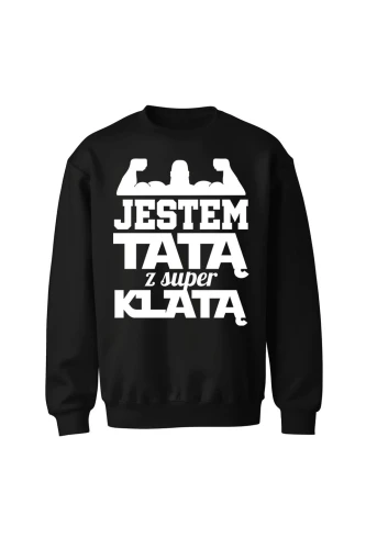 Bluza męska bez kaptura Jestem Tatą z Super Klatą