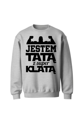 Bluza męska bez kaptura Jestem Tatą z Super Klatą - szara