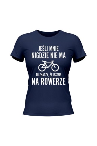 Koszulka damska Jeśli mnie nigdzie nie ma to znaczy że jestem na rowerze - granatowa