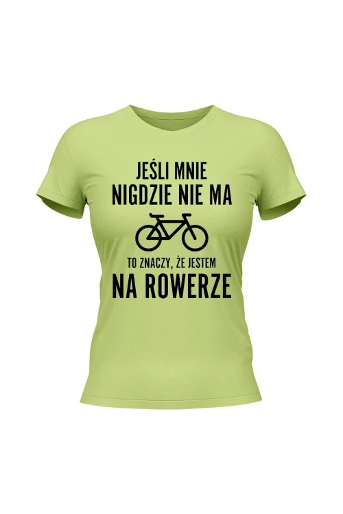 Koszulka damska Jeśli mnie nigdzie nie ma to znaczy że jestem na rowerze - limonka
