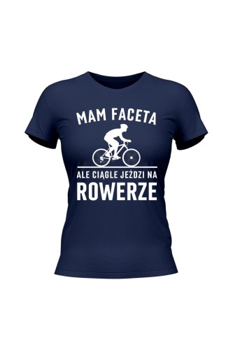 Koszulka damska Mam Faceta ale ciągle jeździ na rowerze Szosa - granatowa