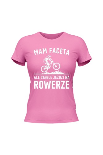 Koszulka damska Mam Faceta ale ciągle jeździ na rowerze MTB - różowa