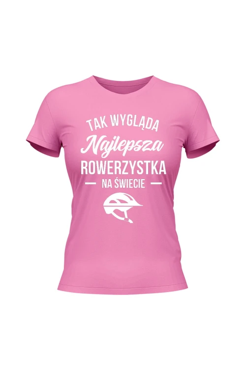 Koszulka damska Tak wygląda najlepsza rowerzystka - różowa