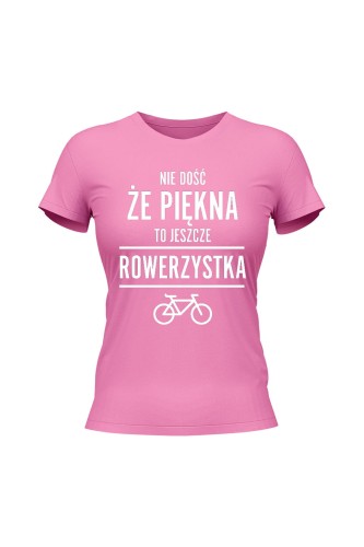 Koszulka damska Nie dość że piękny to jeszcze rowerzystka - różowa