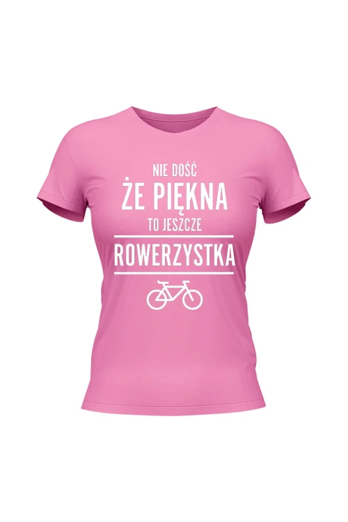 Koszulka damska Nie dość że piękny to jeszcze rowerzystka - różowa