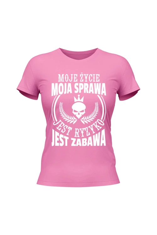 Koszulka damska Moje życie moja sprawa jest ryzyko jest zabawa - różowa