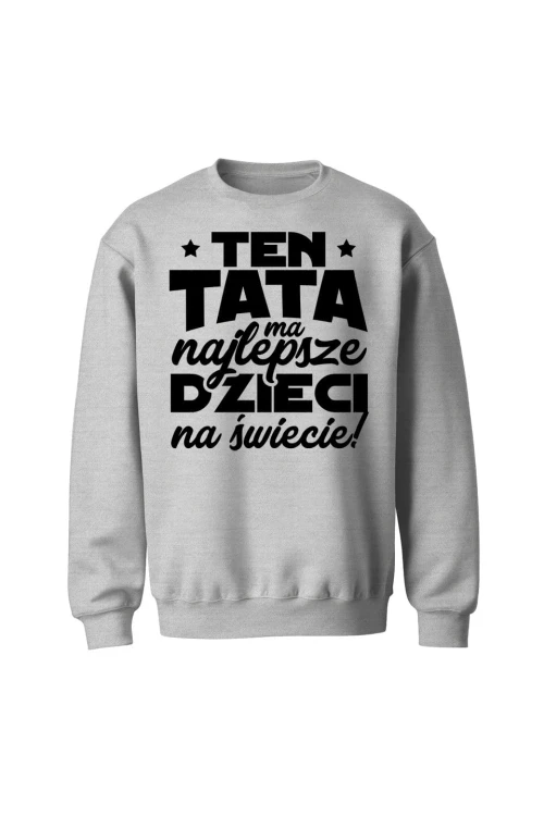 Bluza męska bez kaptura Ten tata ma najlepsze dzieci na świecie - szara