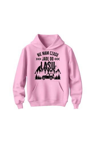 Bluza dziecięca z kapturem Nie mam czasu jadę do lasu - różowa