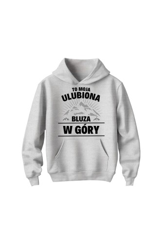 Bluza dziecięca z kapturem To moja ulubiona bluza w góry - szara