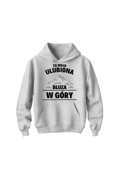 Bluza dziecięca z kapturem To moja ulubiona bluza w góry - szara