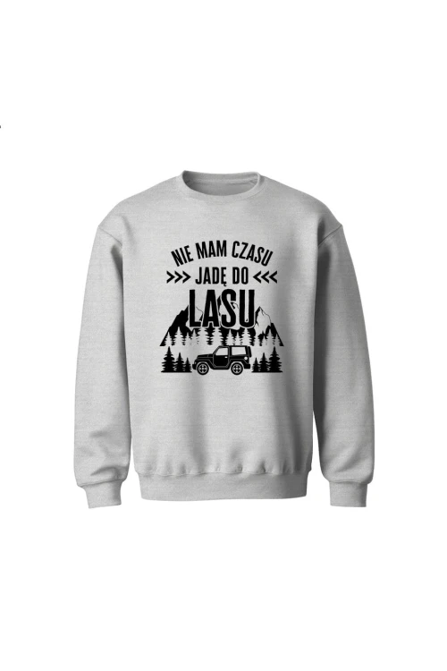 Bluza dziecięca bez kaptura Nie mam czasu jadę do lasu - szara