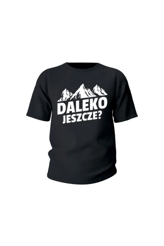 Koszulka dziecięca Daleko jeszcze