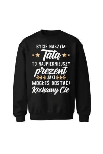 Bluza męska bez kaptura Bycie naszym tatą to najpiękniejszy prezent