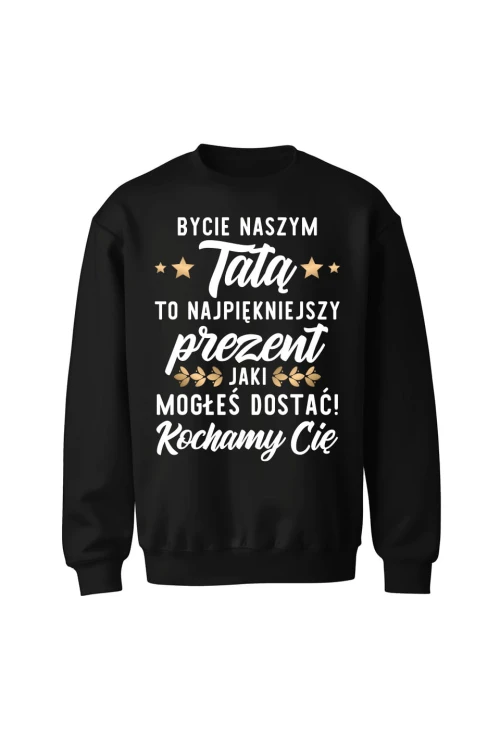 Bluza męska bez kaptura Bycie naszym tatą to najpiękniejszy prezent - czarna