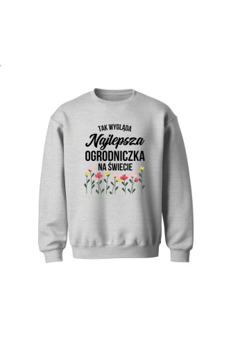 Bluza dziecięca bez kaptura Tak wygląda najlepsza ogrodniczka na świecie - szara