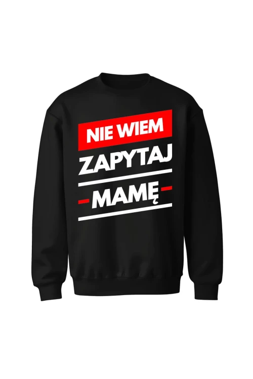 Bluza męska bez kaptura Nie wiem zapytaj Mamę - czarna