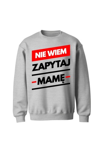 Bluza męska bez kaptura Nie wiem zapytaj Mamę - szara