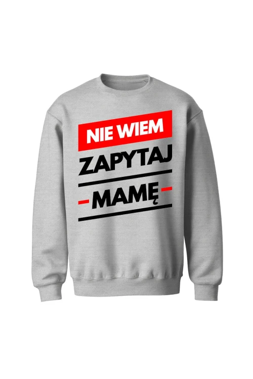 Bluza męska bez kaptura Nie wiem zapytaj Mamę - szara