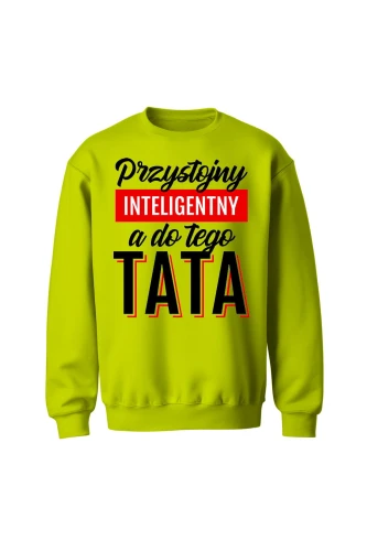 Bluza męska bez kaptura Przystojny Inteligentny A Do Tego Tata