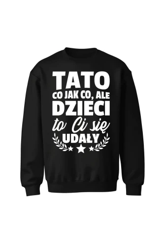 Bluza męska bez kaptura Dzieci ci się udały tato