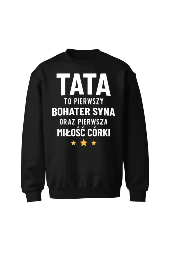 Bluza męska bez kaptura Tata to pierwszy bohater syna oraz pierwsza miłość córki