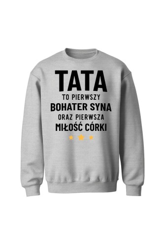 Bluza męska bez kaptura Tata to pierwszy bohater syna oraz pierwsza miłość córki - szara