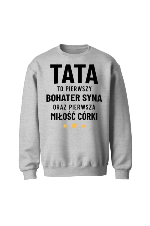 Bluza męska bez kaptura Tata to pierwszy bohater syna oraz pierwsza miłość córki - szara