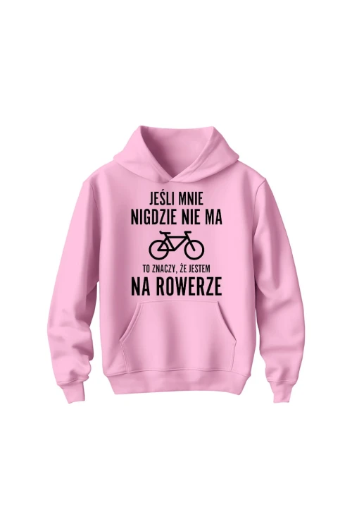 Bluza dziecięca z kapturem Jeśli mnie nigdzie nie ma to znaczy że jestem na rowerze - różowa