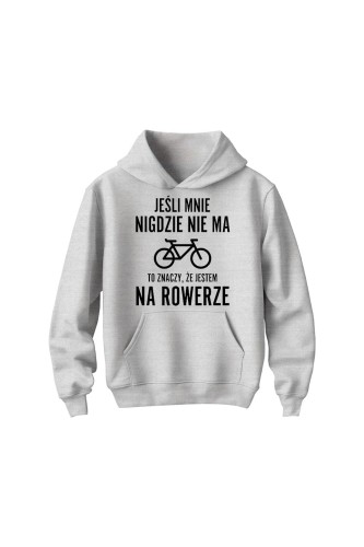 Bluza dziecięca z kapturem Jeśli mnie nigdzie nie ma to znaczy że jestem na rowerze - szara