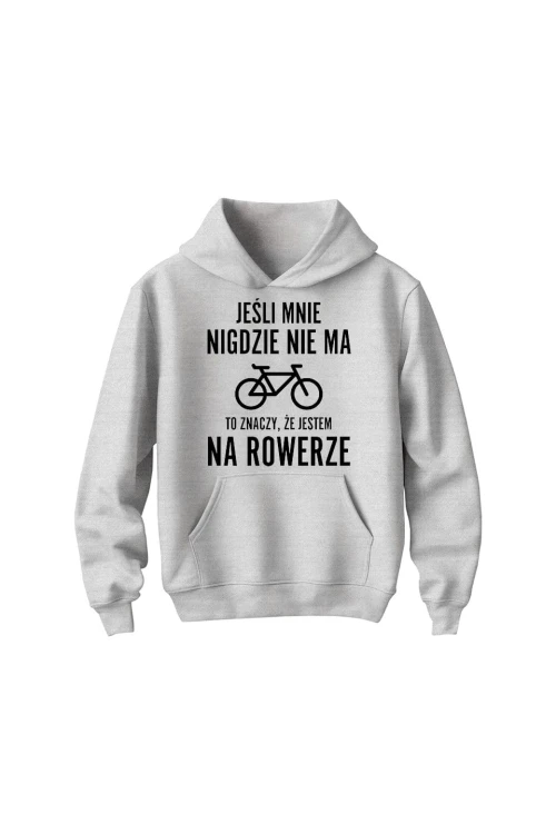 Bluza dziecięca z kapturem Jeśli mnie nigdzie nie ma to znaczy że jestem na rowerze - szara