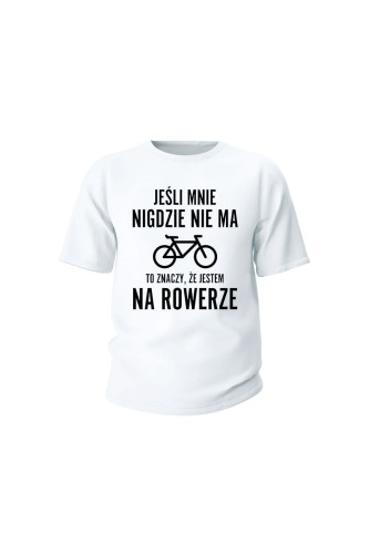 Koszulka dziecięca Jeśli mnie nigdzie nie ma to znaczy że jestem na rowerze - biała