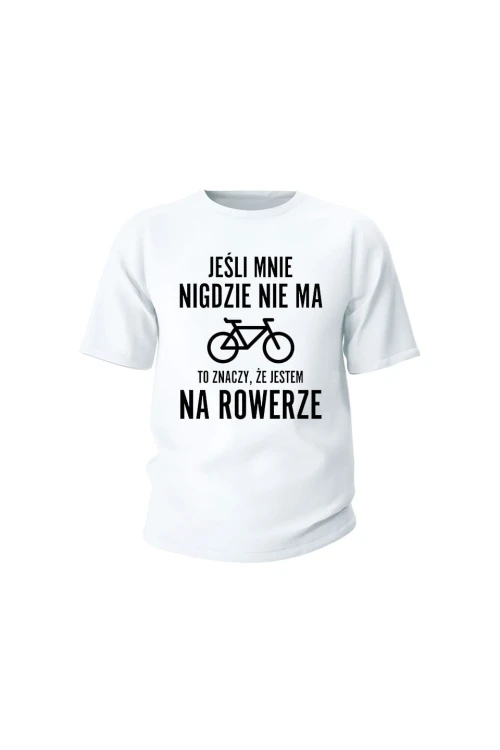 Koszulka dziecięca Jeśli mnie nigdzie nie ma to znaczy że jestem na rowerze - biała