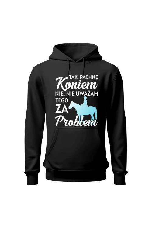 Bluza damska z kapturem Pachnę koniem i to nie problem - czarna