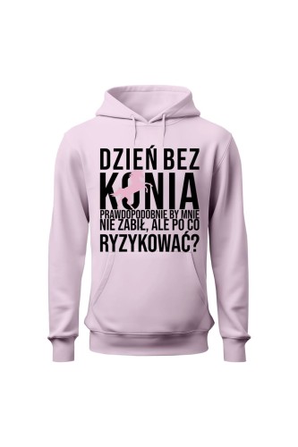 Bluza damska z kapturem Dzień bez konia prawdopodobnie by mnie nie zabił - różowa